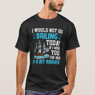 Ich würde heute nicht segeln gehen Sailor Yacht Gr T-Shirt