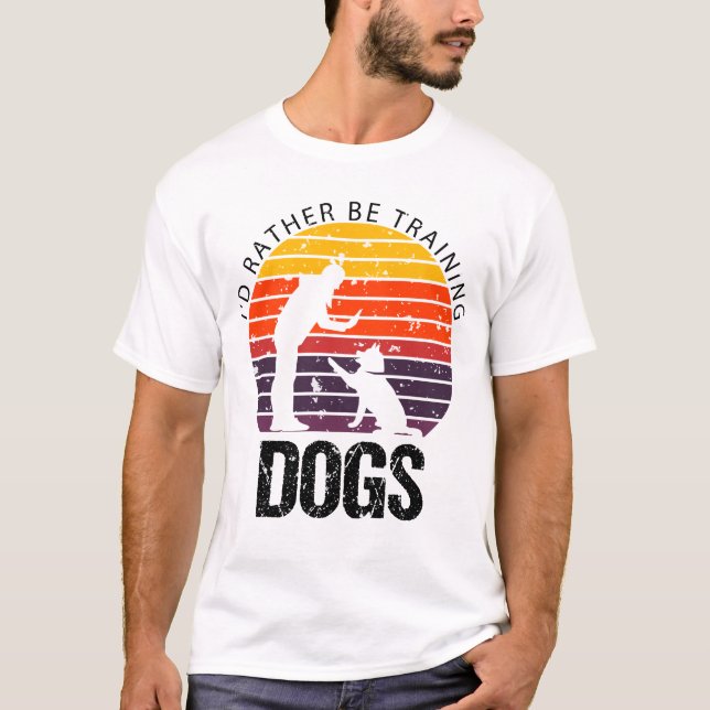 ICH WÜRDE HUNDEN AUSBILDEN Funny Dog Trainer T-Shirt (Vorderseite)