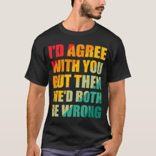 Ich würde Ihnen zustimmen, aber dann wären wir bei T-Shirt