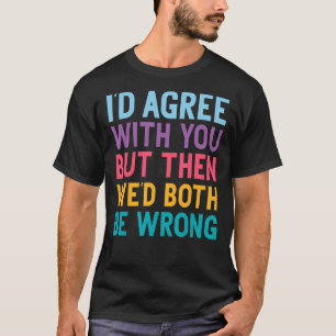 Ich würde Ihnen zustimmen, aber dann wären wir bei T-Shirt