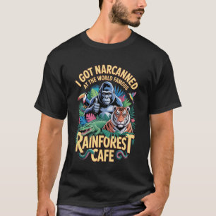 Ich wurde im weltberühmten Rainforest Caf Narcanni T-Shirt