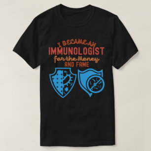 Ich wurde Immunologe für Geld und Ruf T-Shirt