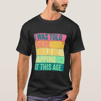 Ich wurde informiert, dass es in diesem Alter Spaß T-Shirt