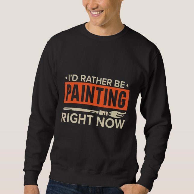 Ich würde jetzt eher malen, Maler-Zitat, P Sweatshirt (Vorderseite)