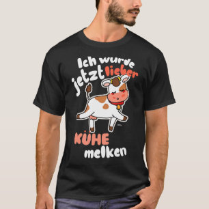 Ich Würde Jetzt Lieber Kühe Melken Farmer Idee Co T-Shirt