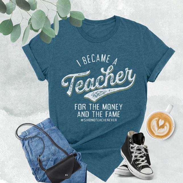 Ich wurde Lehrerin für Geld und Ruhm T-Shirt (Von Creator hochgeladen)