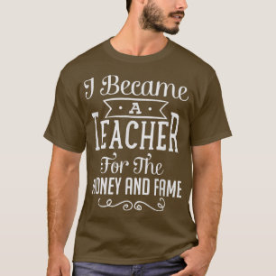 Ich wurde Lehrerin für Geld und Ruhm T T-Shirt