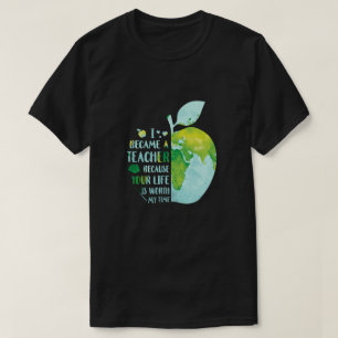 Ich wurde Lehrerin, weil dein Leben es wert ist, d T-Shirt