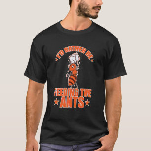 Ich würde lieber Ameisen füttern T-Shirt