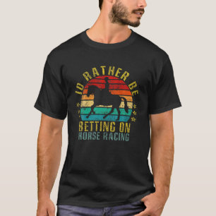 Ich würde lieber auf Pferderennen wetten, lustiges T-Shirt