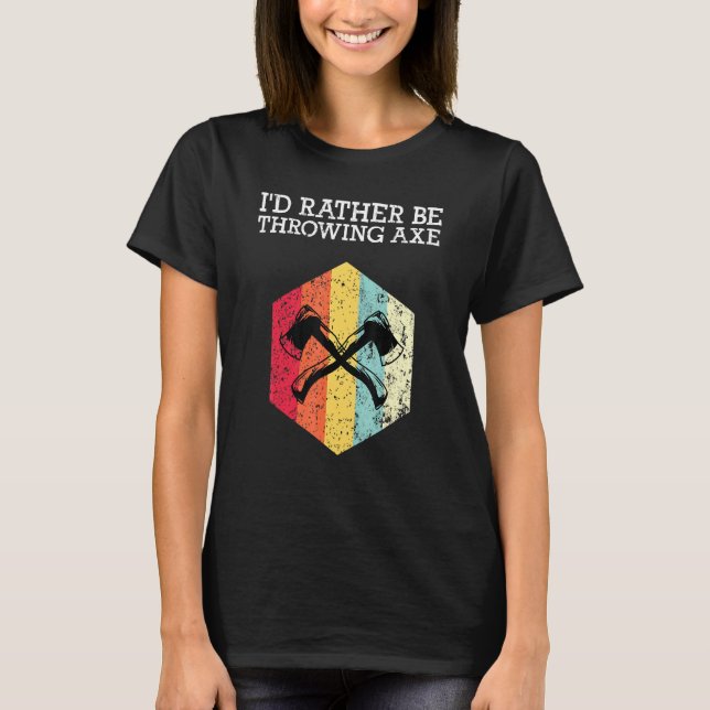 Ich würde lieber Ax Ax Throwing werfen T-Shirt (Vorderseite)