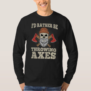 Ich würde lieber Äxte für einen Ax-Turm werfen T-Shirt
