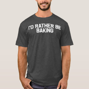 Ich würde lieber backen, Bäcker-Feinschmecker von T-Shirt