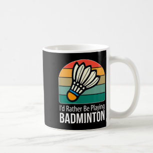 Ich würde lieber Badminton spielen -  Kaffeetasse