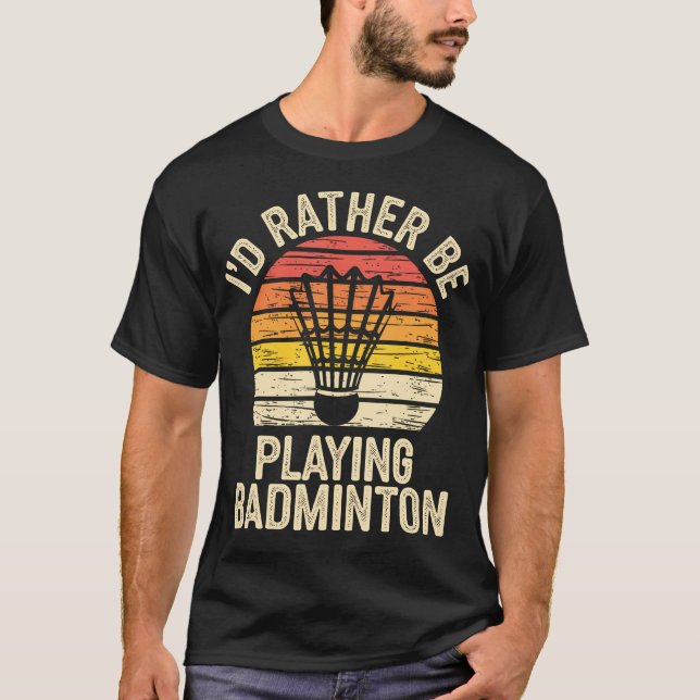 Ich würde lieber Badminton spielen Lustiger Federb T-Shirt (Vorderseite)