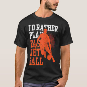 Ich würde lieber Basketball Match Coach Team spiel T-Shirt