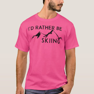 Ich würde lieber Berge Ski fahren, wenn ich Ski fa T-Shirt