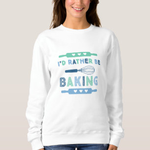 Ich würde lieber Blaues backen Sweatshirt