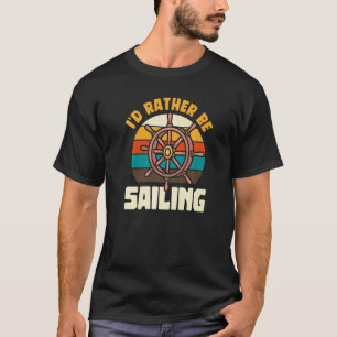 Ich würde lieber Bootsschiff-Segelschiff-Yacht fah T-Shirt