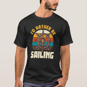 Ich würde lieber Bootsschiff-Segelschiff-Yacht fah T-Shirt