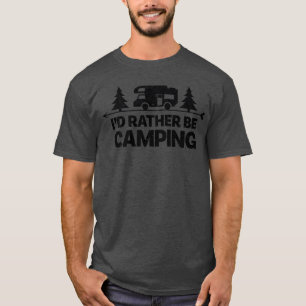 Ich würde lieber campen Lustiges Camping für Campe T-Shirt