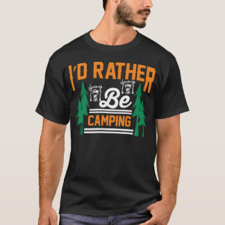 Ich würde lieber campen lustiges Camping-Geschenk T-Shirt