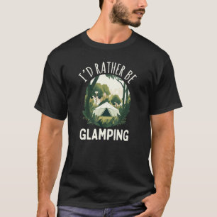 Ich würde lieber Coolen Zelt in Forest Glampsi gla T-Shirt