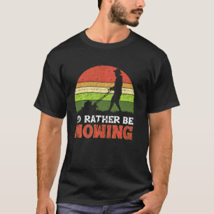 Ich würde lieber den Rasen mähen Rasenmäher Gras T-Shirt