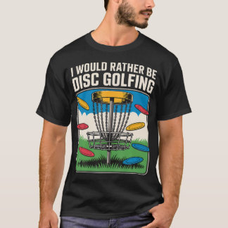 Ich würde lieber Disc-Golf spielen Frisbee-Spieler T-Shirt