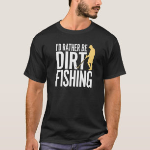 Ich würde lieber Dreck angeln gehen Metalldetektor T-Shirt