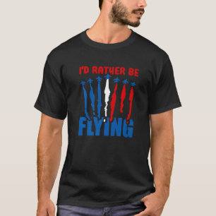 Ich würde lieber fliegen Flugzeug Luftfahrt Pilot T-Shirt