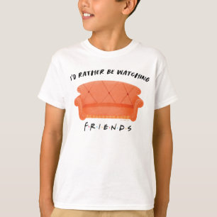 Ich würde lieber FRIENDS™ schauen T-Shirt