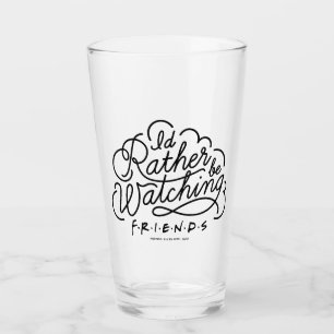 Ich würde lieber FRIENDS™-Skript 2 schauen Glas