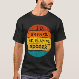 Ich würde lieber Fußball spielen Vintage Retro T-S T-Shirt