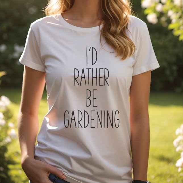 Ich würde lieber Gartenarbeit machen, Gärtners T - T-Shirt (Von Creator hochgeladen)