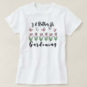 Ich würde lieber Gartenarbeit machen T-Shirt