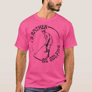 Ich würde lieber Golf spielen T-Shirt