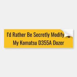 Ich würde lieber heimlich meinen Komatsu D355A mod Autoaufkleber