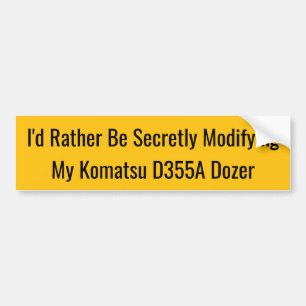Ich würde lieber heimlich meinen Komatsu D355A mod Autoaufkleber