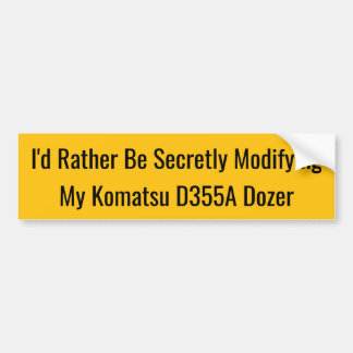 Ich würde lieber heimlich meinen Komatsu D355A mod Autoaufkleber