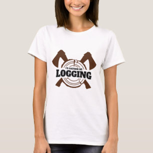 Ich würde lieber Holzfäller Holzfäller Holzfäller T-Shirt