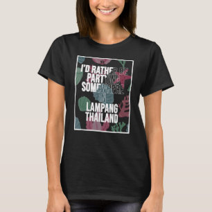 Ich würde lieber irgendwo auf Lampang teilnehmen T-Shirt