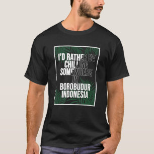 Ich würde lieber irgendwo in Borobudur killern T-Shirt