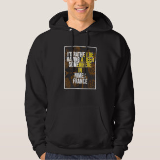 Ich würde lieber irgendwo in Nimes ein Bier trinke Hoodie