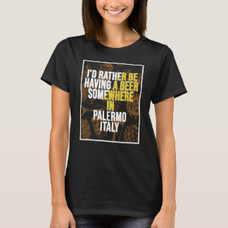 Ich würde lieber irgendwo in Palermo ein Bier habe T-Shirt