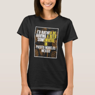 Ich würde lieber irgendwo in Puerto Mo ein Bier ha T-Shirt