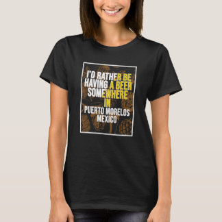 Ich würde lieber irgendwo in Puerto Mo ein Bier ha T-Shirt