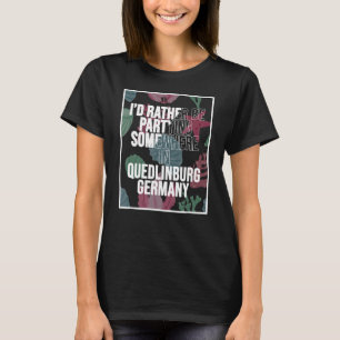 Ich würde lieber irgendwo in Quedlinburg teilnehme T-Shirt