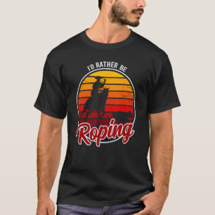 Ich würde lieber Kleidung roping - Cowboy lustiges T-Shirt