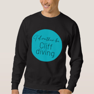 Ich würde lieber Klippenspringen Klippensprung Adr Sweatshirt